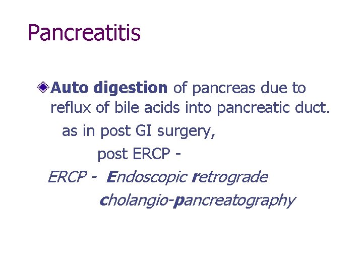 Pancreatitis Auto digestion of pancreas due to reflux of bile acids into pancreatic duct.