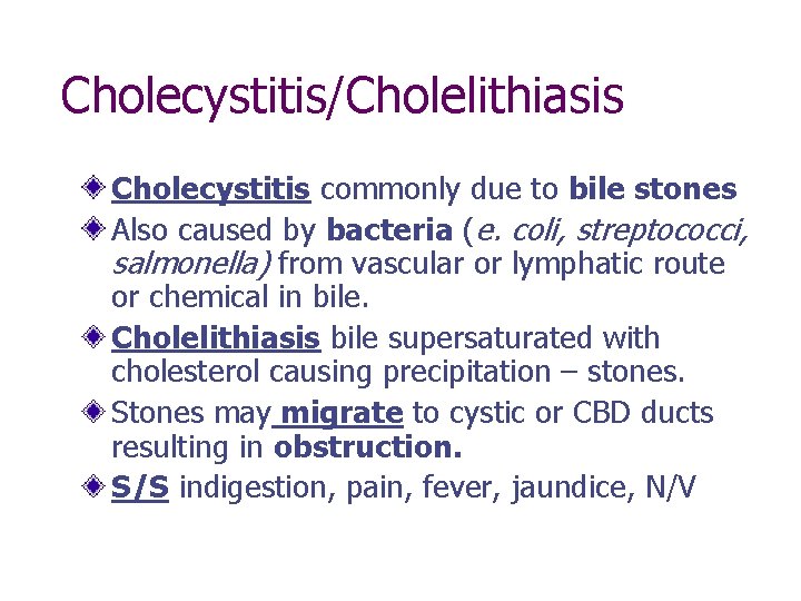 Cholecystitis/Cholelithiasis Cholecystitis commonly due to bile stones Also caused by bacteria (e. coli, streptococci,