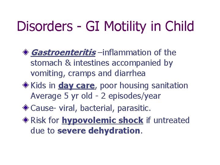 Disorders - GI Motility in Child Gastroenteritis –inflammation of the stomach & intestines accompanied