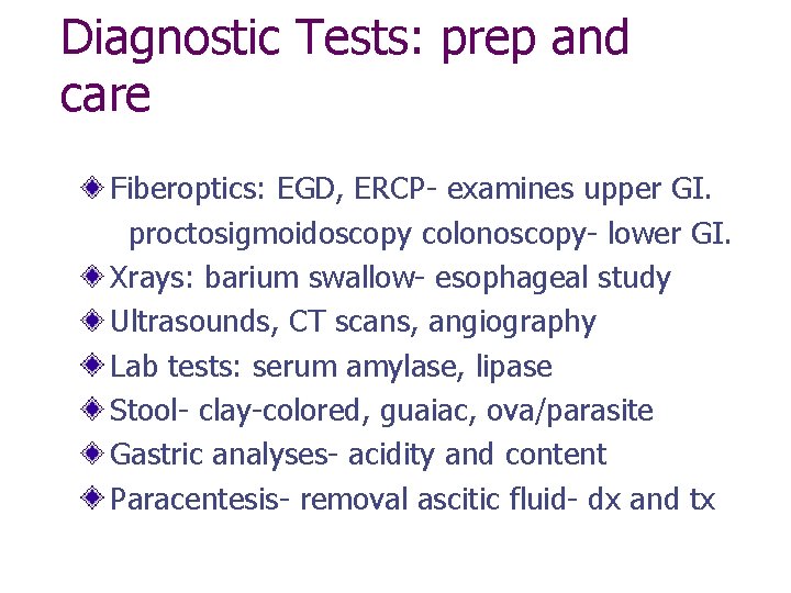 Diagnostic Tests: prep and care Fiberoptics: EGD, ERCP- examines upper GI. proctosigmoidoscopy colonoscopy- lower