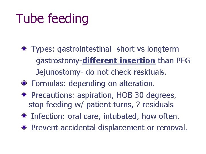 Tube feeding Types: gastrointestinal- short vs longterm gastrostomy-different insertion than PEG Jejunostomy- do not