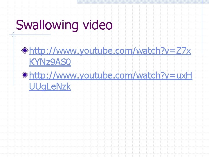 Swallowing video http: //www. youtube. com/watch? v=Z 7 x KYNz 9 AS 0 http: