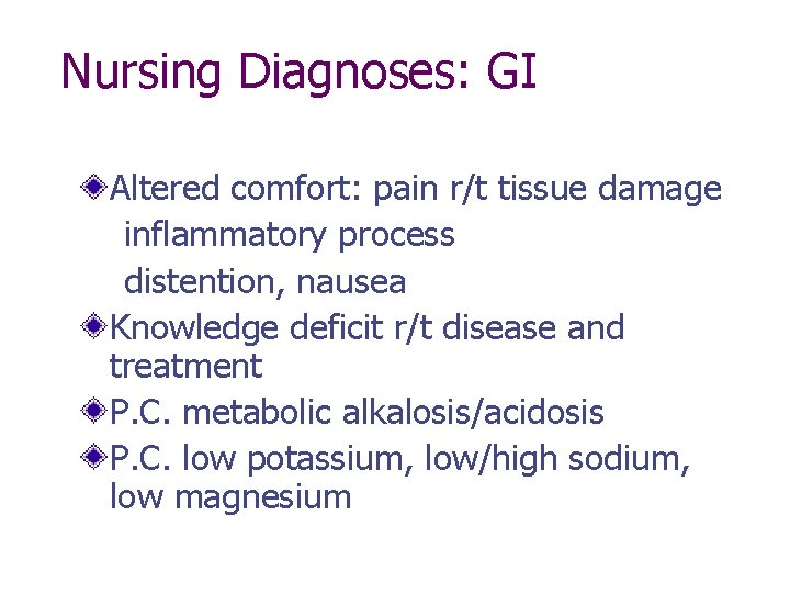 Nursing Diagnoses: GI Altered comfort: pain r/t tissue damage inflammatory process distention, nausea Knowledge