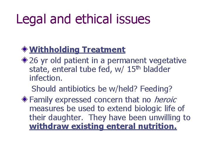 Legal and ethical issues Withholding Treatment 26 yr old patient in a permanent vegetative