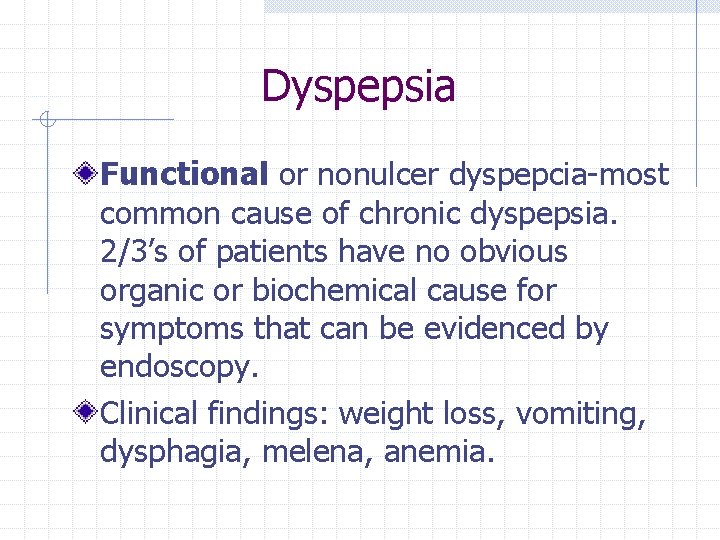 Dyspepsia Functional or nonulcer dyspepcia-most common cause of chronic dyspepsia. 2/3’s of patients have