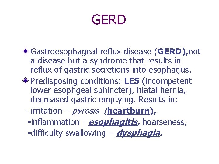 GERD Gastroesophageal reflux disease (GERD), not a disease but a syndrome that results in