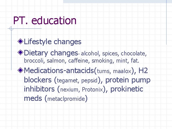 PT. education Lifestyle changes Dietary changes- alcohol, spices, chocolate, broccoli, salmon, caffeine, smoking, mint,