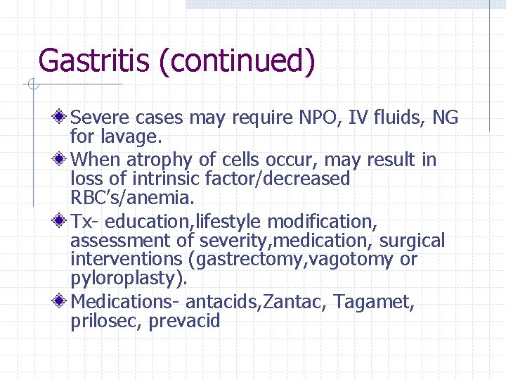 Gastritis (continued) Severe cases may require NPO, IV fluids, NG for lavage. When atrophy