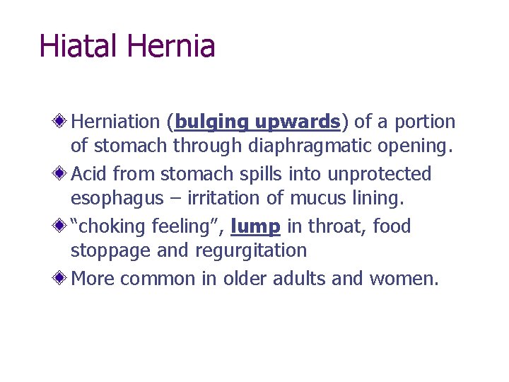 Hiatal Herniation (bulging upwards) of a portion of stomach through diaphragmatic opening. Acid from