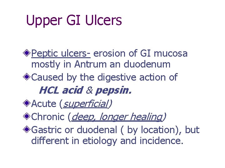 Upper GI Ulcers Peptic ulcers- erosion of GI mucosa mostly in Antrum an duodenum