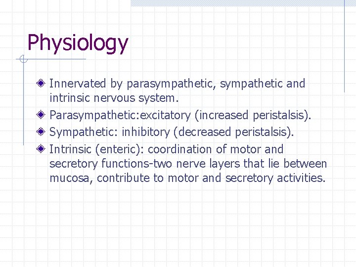 Physiology Innervated by parasympathetic, sympathetic and intrinsic nervous system. Parasympathetic: excitatory (increased peristalsis). Sympathetic: