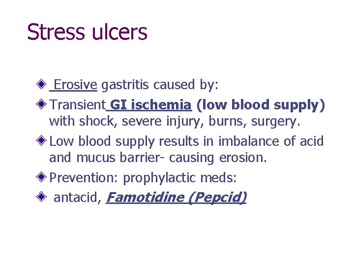 Stress ulcers Erosive gastritis caused by: Transient GI ischemia (low blood supply) with shock,