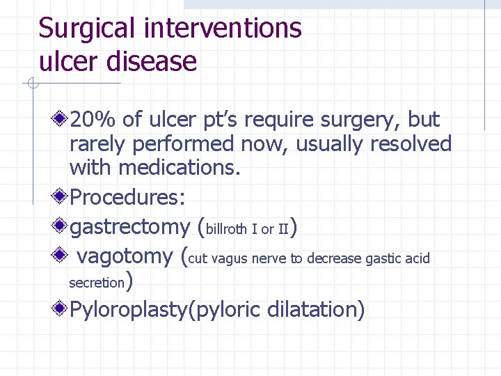 Surgical interventions ulcer disease 20% of ulcer pt’s require surgery, but rarely performed now,