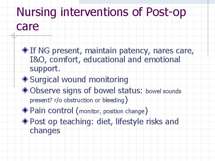 Nursing interventions of Post-op care If NG present, maintain patency, nares care, I&O, comfort,