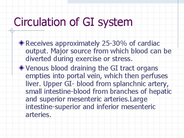 Circulation of GI system Receives approximately 25 -30% of cardiac output. Major source from