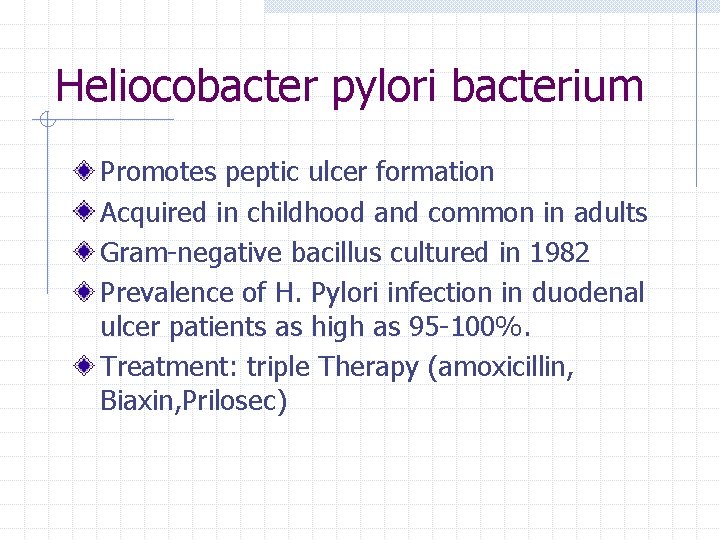 Heliocobacter pylori bacterium Promotes peptic ulcer formation Acquired in childhood and common in adults
