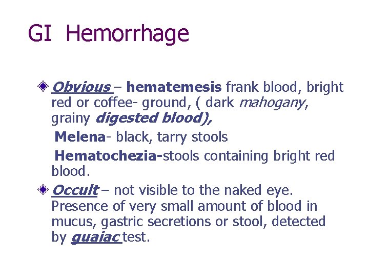 GI Hemorrhage Obvious – hematemesis frank blood, bright red or coffee- ground, ( dark