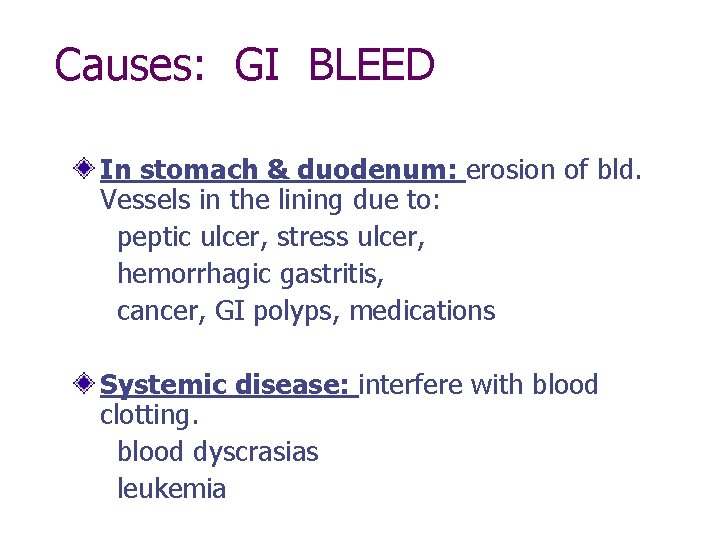 Causes: GI BLEED In stomach & duodenum: erosion of bld. Vessels in the lining