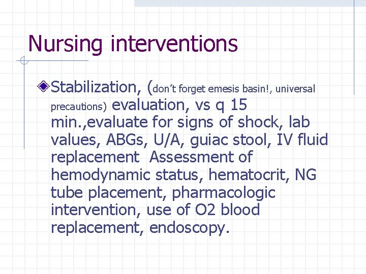 Nursing interventions Stabilization, (don’t forget emesis basin!, universal precautions) evaluation, vs q 15 min.