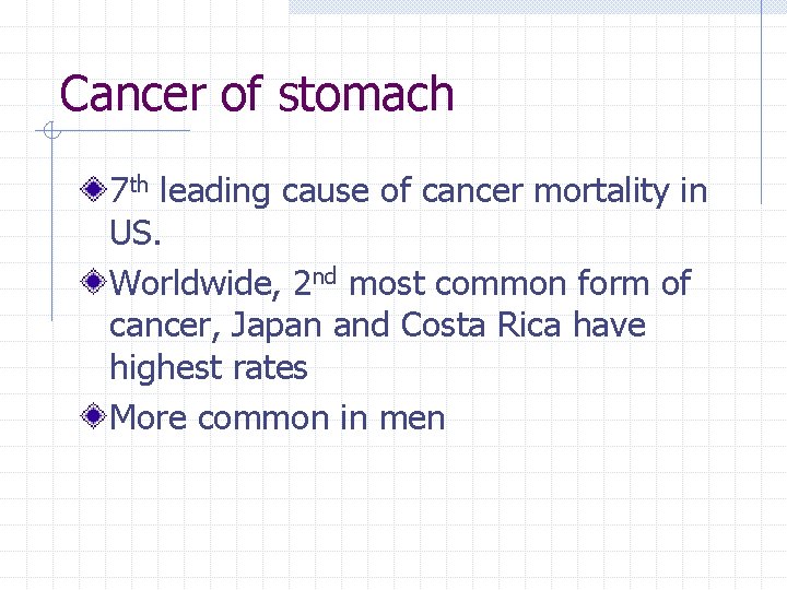 Cancer of stomach 7 th leading cause of cancer mortality in US. Worldwide, 2
