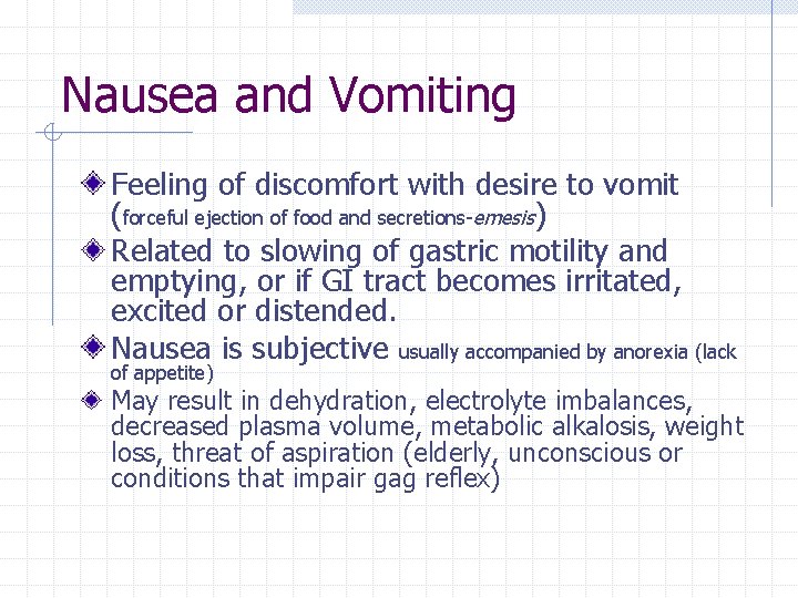 Nausea and Vomiting Feeling of discomfort with desire to vomit (forceful ejection of food