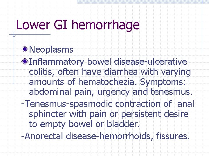 Lower GI hemorrhage Neoplasms Inflammatory bowel disease-ulcerative colitis, often have diarrhea with varying amounts
