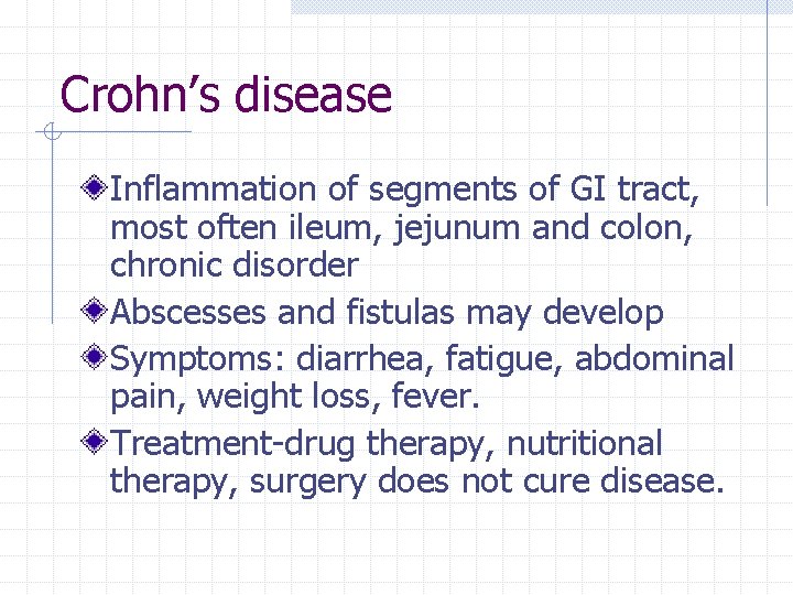 Crohn’s disease Inflammation of segments of GI tract, most often ileum, jejunum and colon,
