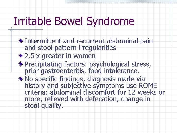 Irritable Bowel Syndrome Intermittent and recurrent abdominal pain and stool pattern irregularities 2. 5