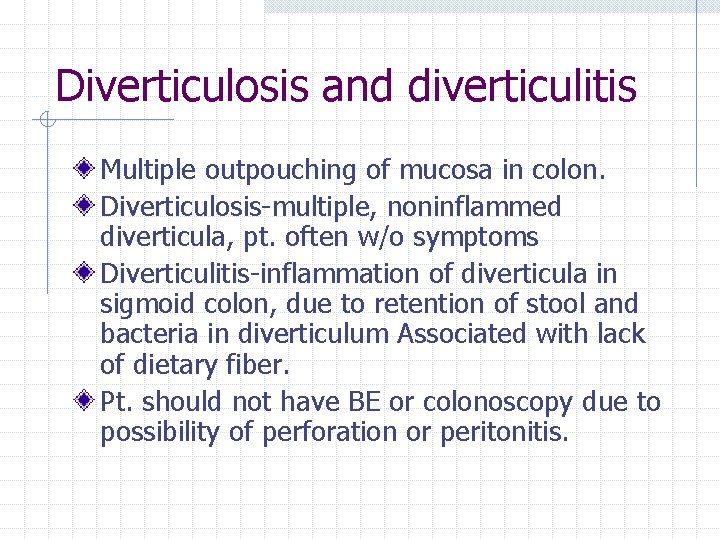 Diverticulosis and diverticulitis Multiple outpouching of mucosa in colon. Diverticulosis-multiple, noninflammed diverticula, pt. often