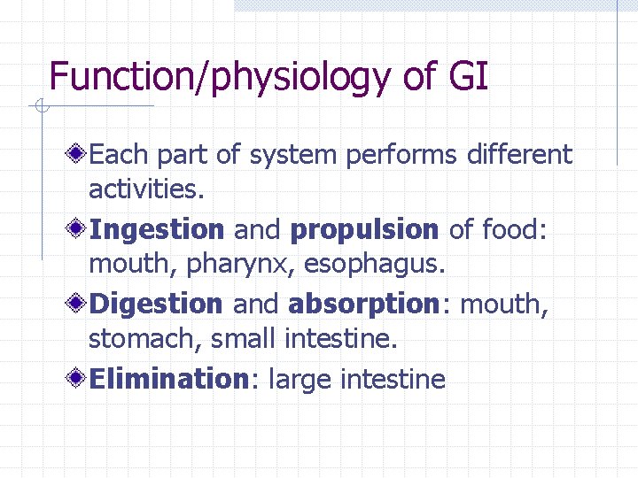 Function/physiology of GI Each part of system performs different activities. Ingestion and propulsion of