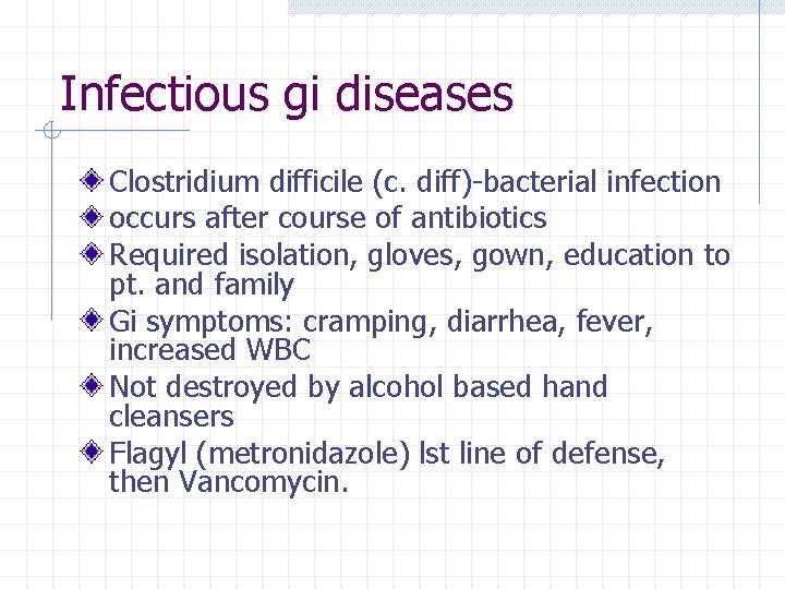 Infectious gi diseases Clostridium difficile (c. diff)-bacterial infection occurs after course of antibiotics Required
