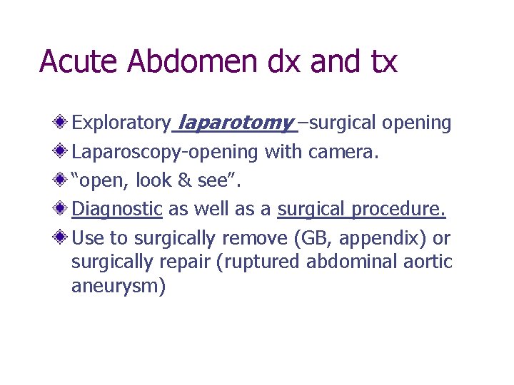 Acute Abdomen dx and tx Exploratory laparotomy –surgical opening Laparoscopy-opening with camera. “open, look