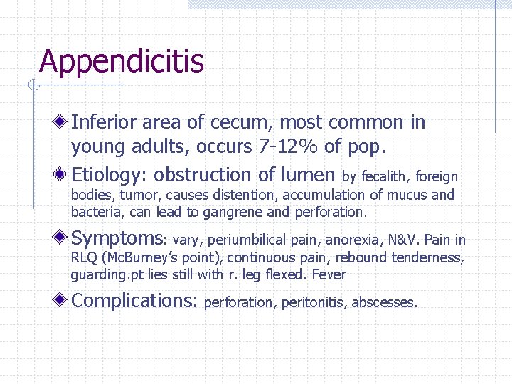 Appendicitis Inferior area of cecum, most common in young adults, occurs 7 -12% of