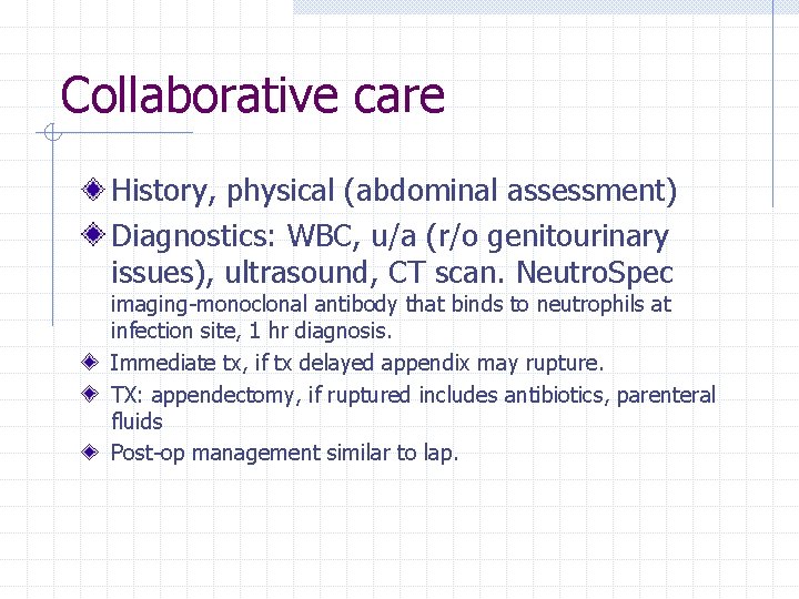 Collaborative care History, physical (abdominal assessment) Diagnostics: WBC, u/a (r/o genitourinary issues), ultrasound, CT