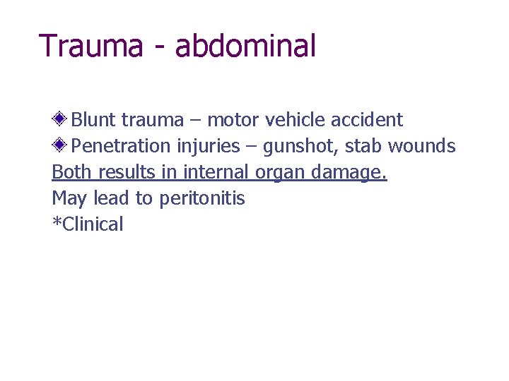 Trauma - abdominal Blunt trauma – motor vehicle accident Penetration injuries – gunshot, stab