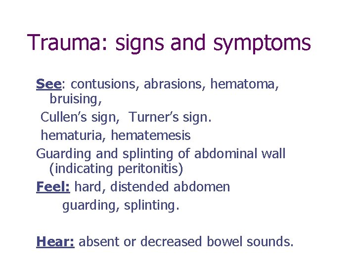 Trauma: signs and symptoms See: contusions, abrasions, hematoma, bruising, Cullen’s sign, Turner’s sign. hematuria,