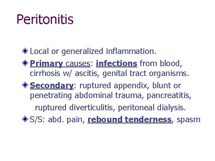 Peritonitis Local or generalized inflammation. Primary causes: infections from blood, cirrhosis w/ ascitis, genital