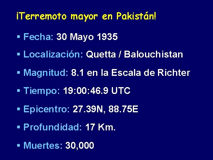 ¡Terremoto mayor en Pakistán! § Fecha: 30 Mayo 1935 § Localización: Quetta / Balouchistan