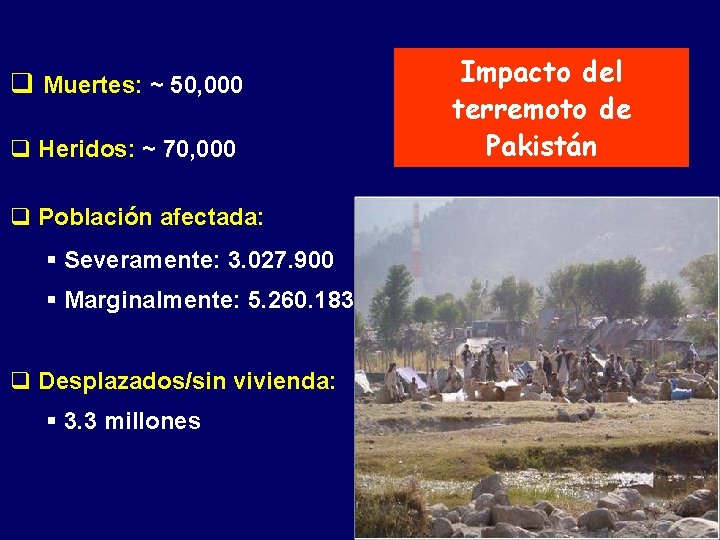 q Muertes: ~ 50, 000 q Heridos: ~ 70, 000 q Población afectada: §