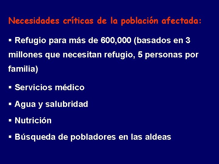 Necesidades críticas de la población afectada: § Refugio para más de 600, 000 (basados Necesidades críticas de la población afectada: § Refugio para más de 600, 000 (basados