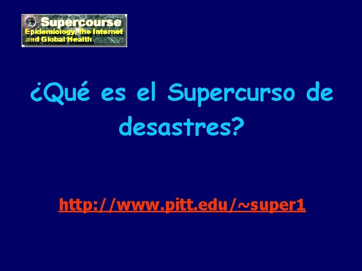 ¿Qué es el Supercurso de desastres? http: //www. pitt. edu/~super 1 