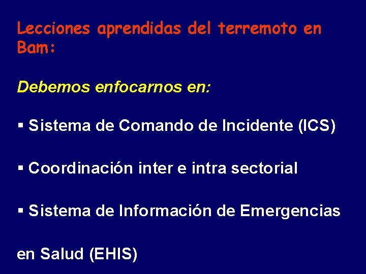 Lecciones aprendidas del terremoto en Bam: Debemos enfocarnos en: § Sistema de Comando de