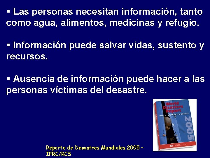 § Las personas necesitan información, tanto como agua, alimentos, medicinas y refugio. § Información § Las personas necesitan información, tanto como agua, alimentos, medicinas y refugio. § Información