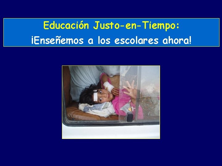 Educación Justo-en-Tiempo: ¡Enseñemos a los escolares ahora! Educación Justo-en-Tiempo: ¡Enseñemos a los escolares ahora!