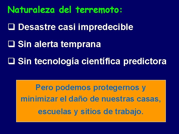 Naturaleza del terremoto: q Desastre casi impredecible q Sin alerta temprana q Sin tecnología