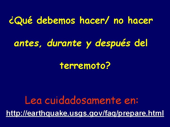 ¿Qué debemos hacer/ no hacer antes, durante y después del terremoto? Lea cuidadosamente en: