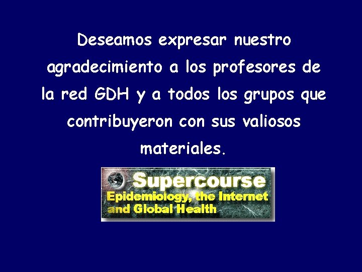 Deseamos expresar nuestro agradecimiento a los profesores de la red GDH y a todos Deseamos expresar nuestro agradecimiento a los profesores de la red GDH y a todos
