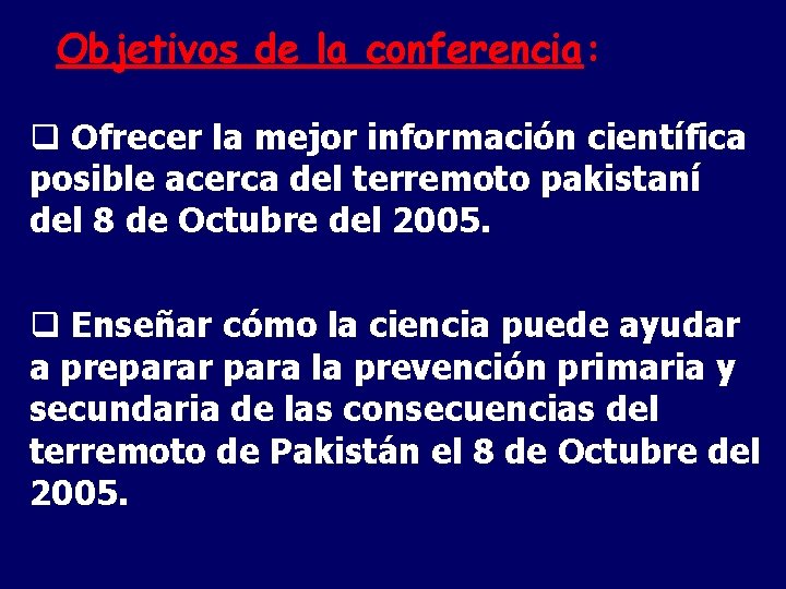 Objetivos de la conferencia: q Ofrecer la mejor información científica posible acerca del terremoto