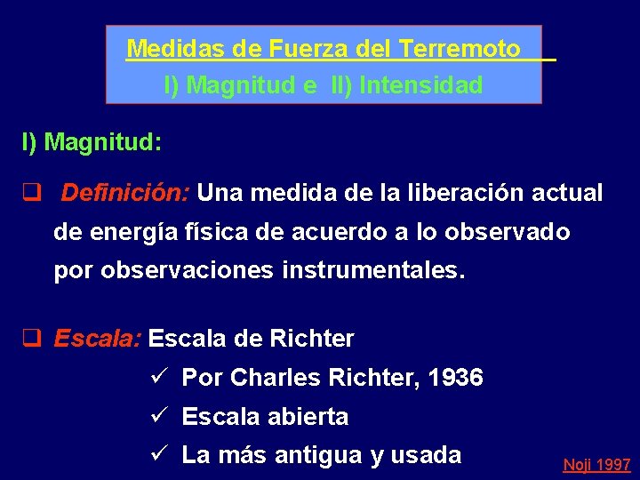 Medidas de Fuerza del Terremoto I) Magnitud e II) Intensidad I) Magnitud: q Definición: