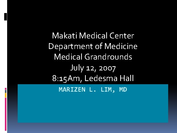Makati Medical Center Department of Medicine Medical Grandrounds July 12, 2007 8: 15 Am, Makati Medical Center Department of Medicine Medical Grandrounds July 12, 2007 8: 15 Am,